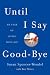 Until I Say Good-Bye: My Year of Living with Joy