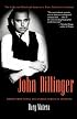 John Dillinger: The Life and Death of America?s First Celebrity Criminal
