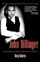 John Dillinger: The Life and Death of America?s First Celebrity Criminal