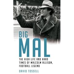 Big Mal: The High Life and Hard Times of Malcolm Allison, Football Legend