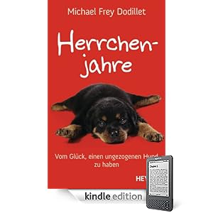 Herrchenjahre: Vom Gl&uuml;ck, einen ungezogenen Hund zu haben