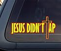Jesus Didn't Tap Car Decal / Sticker