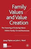 Family values and value creation : the fostering of enduring values within family-owned businesses
