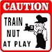 CAUTION: TRAIN FANATIC hobbie model joke sign