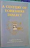 A century of Yorkshire dialect : selections from the Transactions of the Yorkshire Dialect Society