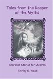 Tales from the Keeper of the Myths: Cherokee Stories for Children