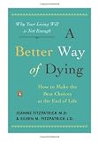 A Better Way of Dying: How to Make the Best Choices at the End of Life