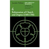 the christian tradition a history of the development of doctrine vol 4 reformation of church and dogma 1300