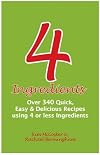 4 Ingredients: Over 340 Quick, Easy and Delicious Recipes Using 4 or Less Ingredients