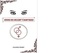 Click to Download Free Kindle Book -> Here Be Sexist Vampires