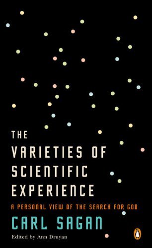 The Varieties of Scientific Experience: A Personal View of the Search for God [Paperback] [2007] (Author) Carl Sagan, Ann Druyan