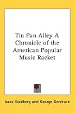 Tin Pan Alley a Chronicle of the American Popular Music Racket