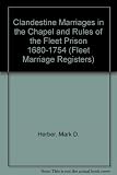 Clandestine marriages in the Chapel and Rules of the Fleet Prison 1680-1754 : transcripts of registers at the Public Record Office : piece RG7/162, November 1736 to January 1754 : piece RG7/118, Novem