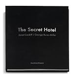 Janet Cardiff & George Bures Miller: The Secret Hotel (German Edition)