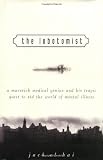 The Lobotomist: A Maverick Medical Genius and His Tragic Quest to Rid the World of Mental Illness