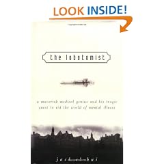 The Lobotomist: A Maverick Medical Genius and His Tragic Quest to Rid the World of Mental Illness