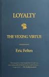 Loyalty: The Vexing Virtue