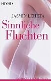 Sinnliche Fluchten: Erotische Erz&auml;hlungen - Jasmin Leheta
