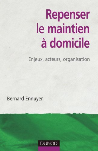 Repenser le maintien à domicile - Enjeux, acteurs, organisation : Enjeux, acteurs, organisation (Vieillesse) Repenser le maintien à domicile - Enjeux, acteurs, organisation : Enjeux, acteurs, organisation (Vieillesse)