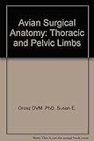 Avian surgical anatomy : thoracic and pelvic limbs