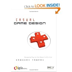Casual Game Design: Designing Play for the Gamer in ALL of Us