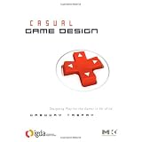 Casual Game Design: Designing Play for the Gamer in ALL of Us