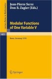 Modular Functions of One Variable V: Proceedings International Conference, University of Bonn, Sonderforschungsbereich Theoretische Mathematik, July 2-14, ... (English and French Edition) (No. V)