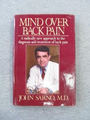 Mind over Back Pain: A Radically New Approach to the Diagnosis and Treatment of Back Pain by Sarno, John E. (1984) Hardcover