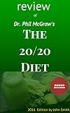 The 20/20 Diet turn your weight loss into reality by Dr. Phil McGraw: REVIEW:2016 edition