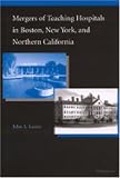 Mergers of Teaching Hospitals in Boston, New York, and Northern California