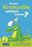 Produkt-Bild: K&ouml;nnen Krokodile weinen?: 100 spannende Fragen und erstaunliche Antworten