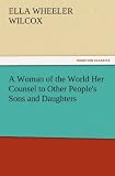 A Woman of the World Her Counsel to Other Peoples Sons and Daughters (TREDITION CLASSICS)