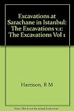 Excavations at Saraçhane in Istanbul. Vol.1, The excavations, structures, architectural decoration, small finds, coins, bones, and molluscs