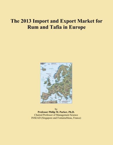 The 2013 Import and Export Market for Rum and Tafia in Europe