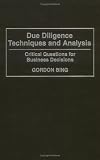 Due Diligence Techniques and Analysis: Critical Questions for Business Decisions
