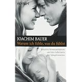Warum ich f�hle, was du f�hlst: Intuitive Kommunikation und das Geheimnis der Spiegelneuronevon "Joachim Bauer"