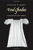 Foul Bodies: Cleanliness in Early America (Society and the Sexes in the Modern Worl)