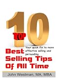 The top 10 best selling tips of all time : your quick fix for more effective selling and persuasion