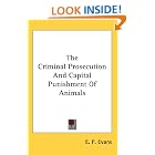 The Criminal Prosecution And Capital Punishment Of Animals by E. P. Evans