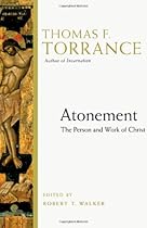 Atonement: The Person and Work of Christ Atonement: The Person and Work of Christ