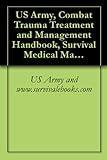 US Army, Combat Trauma Treatment and Management Handbook, Survival Medical Manual