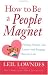How to Be a People Magnet : Finding Friends--and Lovers--and Keeping Them for Life