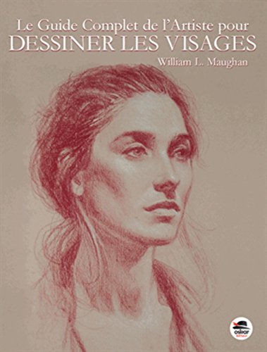 Le guide complet de l'artiste pour dessiner les visages Le guide complet de l'artiste pour dessiner les visages
