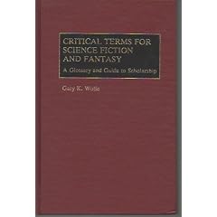 Critical Terms for Science Fiction and Fantasy: A Glossary and Guide to Scholarship