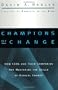 Champions of Change: How CEOs and Their Companies are Mastering the Skills of Radical Change (J-B US non-Franchise Leadership)