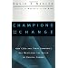 Champions of Change: How CEOs and Their Companies are Mastering the Skills of Radical Change (J-B US non-Franchise Leadership)