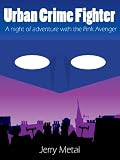 URBAN CRIME FIGHTER - A NIGHT OF ADVENTURE WITH THE COSTUMED CRIME FIGHTER THE PINK AVENGER
