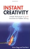 Instant Creativity: Simple Techniques to Ignite Innovation & Problem Solving