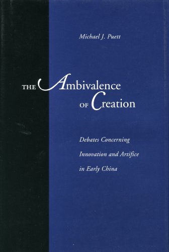 The Ambivalence of Creation: Debates Concerning Innovation and Artifice in Early China