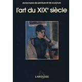 L'Art du XIX� si�cle - Dictionnaire de Peinture et de Sculpturepar Collectif